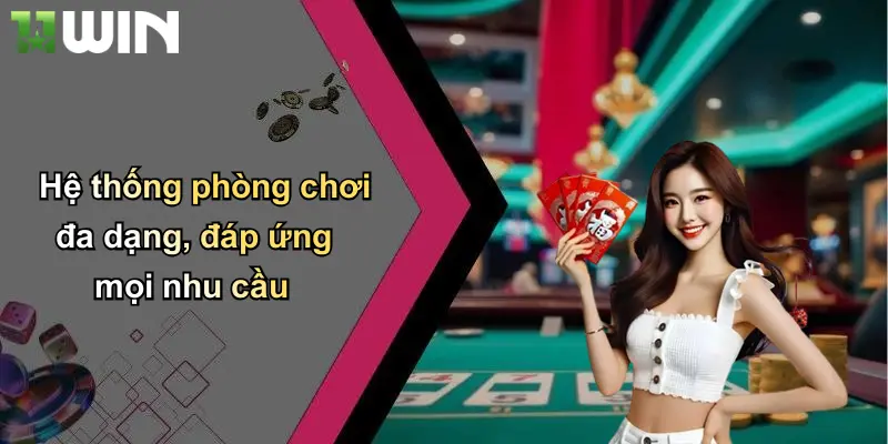 Hệ thống phòng chơi đa dạng, đáp ứng mọi nhu cầu